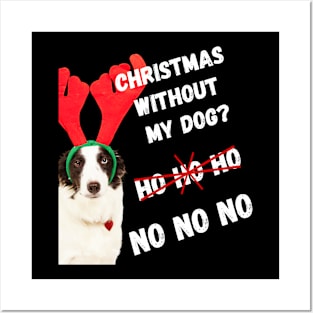 Christmas without My Dog? NO NO NO! Posters and Art